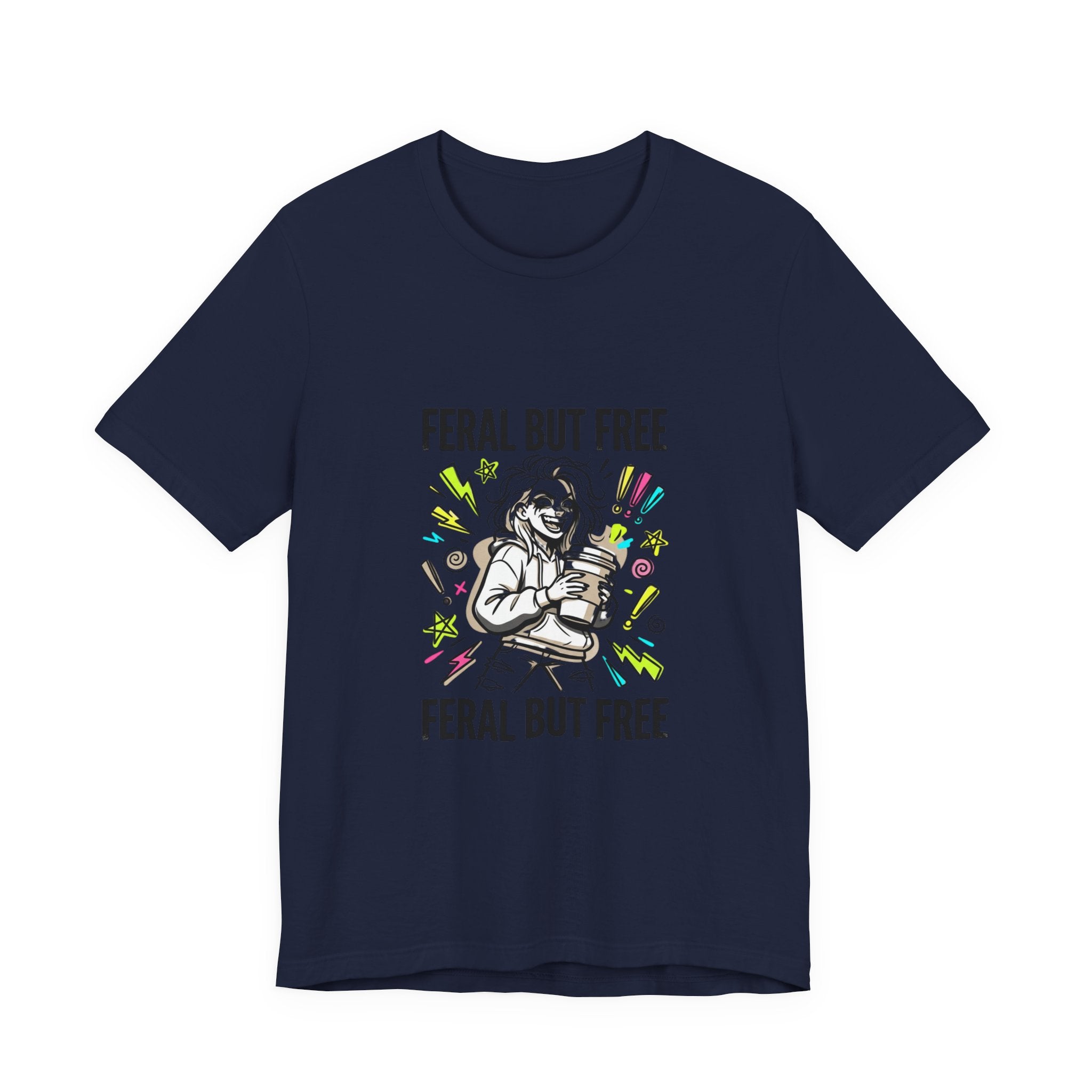 Feral But Free Tee | chaotic unhinged humor, millennial burnout