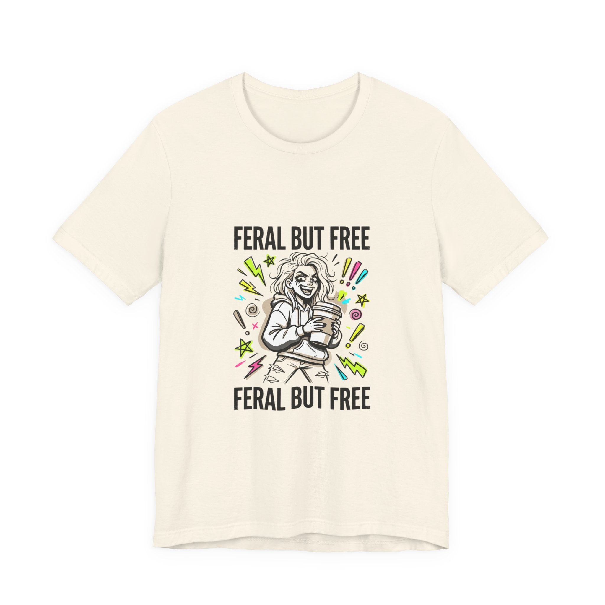 Feral But Free Tee | chaotic unhinged humor, millennial burnout