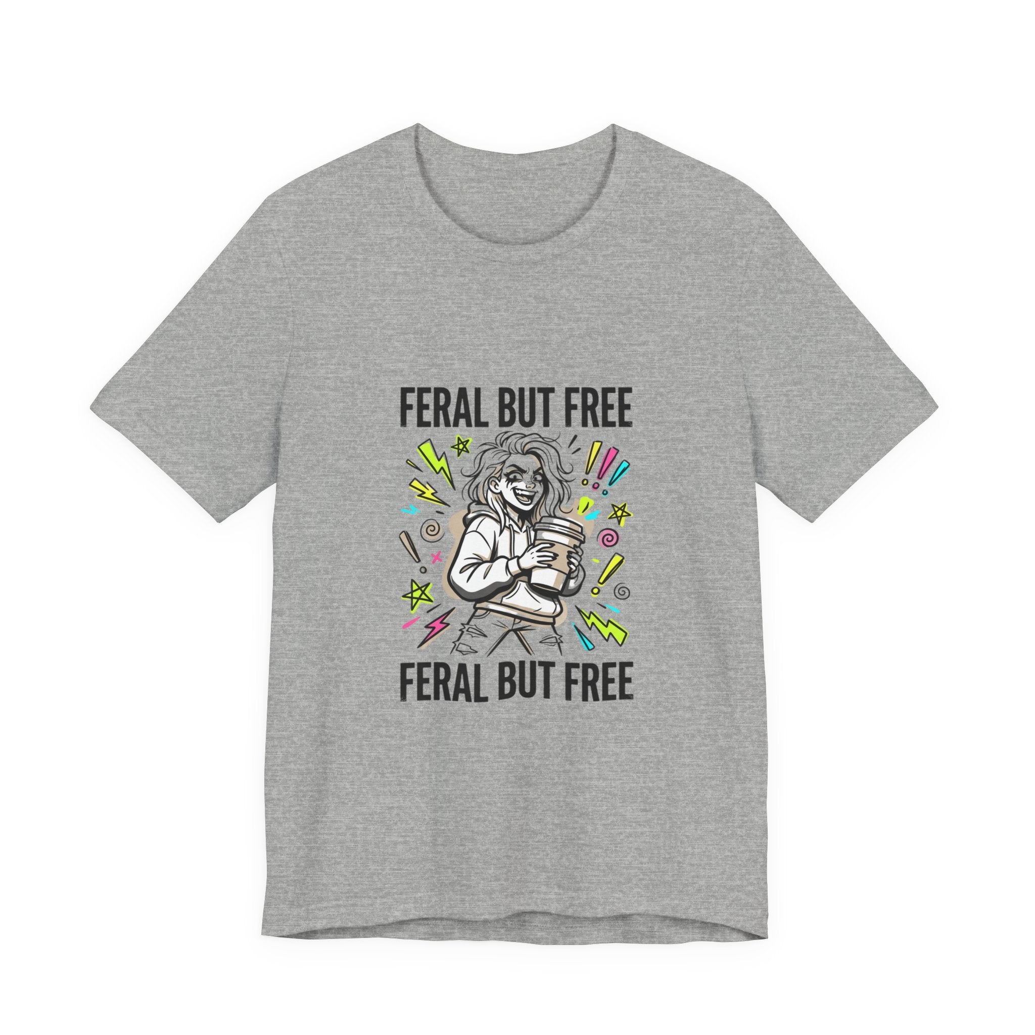 Feral But Free Tee | chaotic unhinged humor, millennial burnout