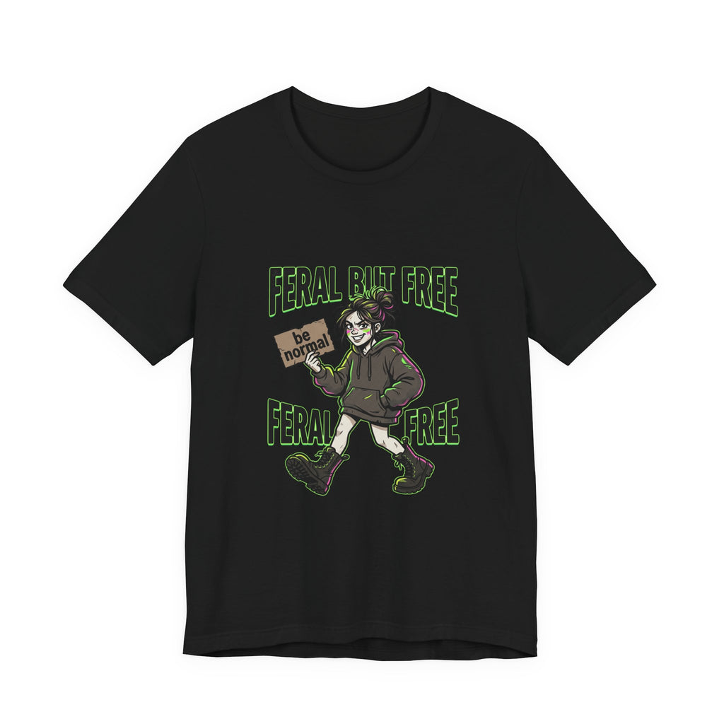 Feral But Free Tee | chaotic, quirky humor, millennial burnout