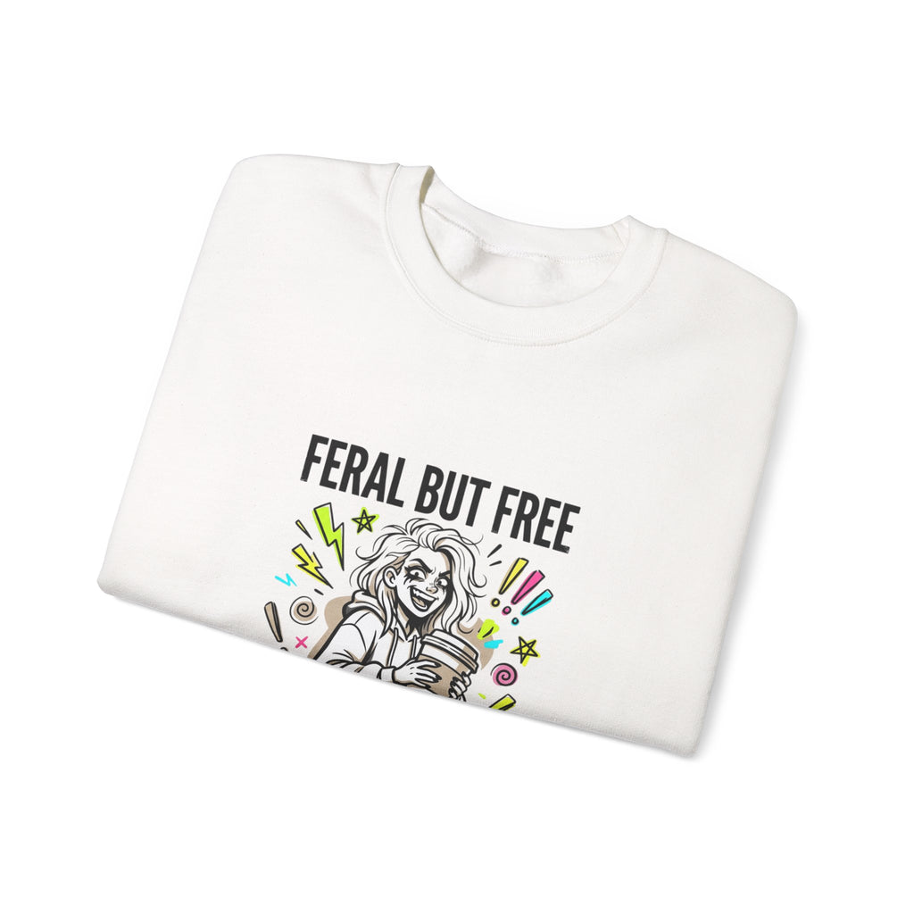 Feral But Free crewneck | chaotic quirky humor, millennial burnout