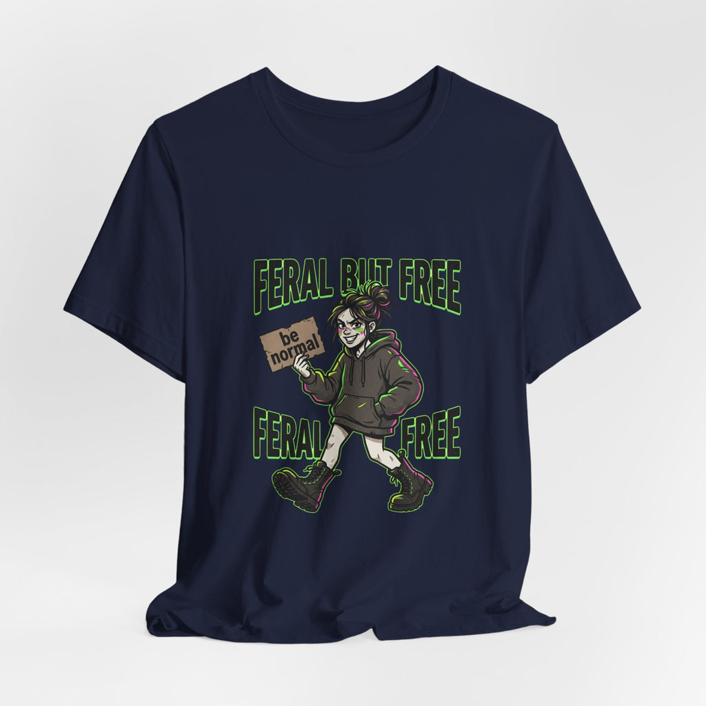 Feral But Free Tee | chaotic, quirky humor, millennial burnout