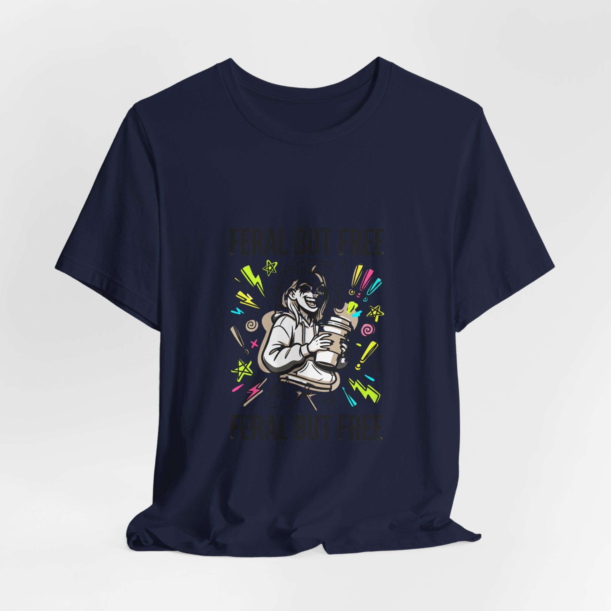 Feral But Free Tee | chaotic unhinged humor, millennial burnout