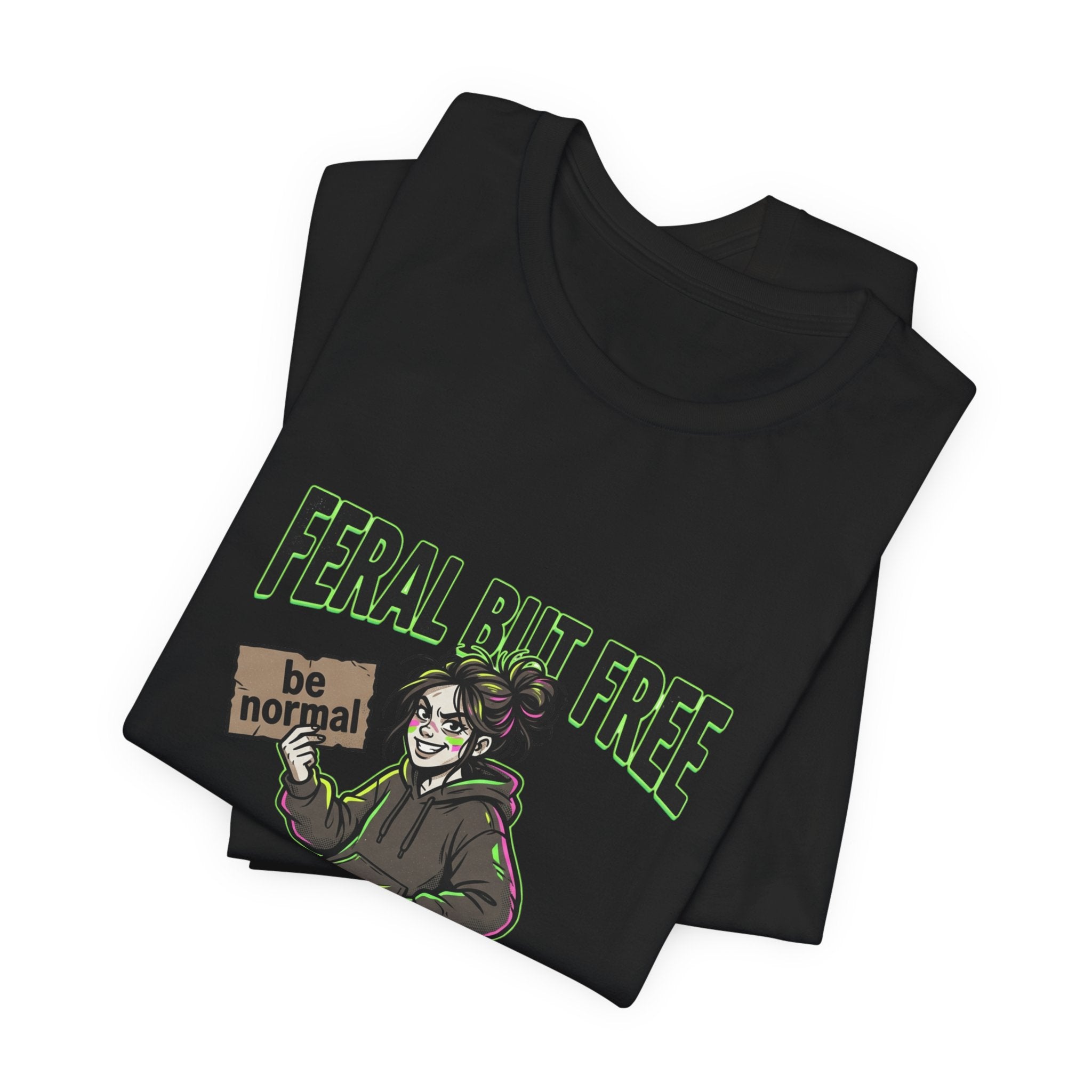 Feral But Free Tee | chaotic, quirky humor, millennial burnout