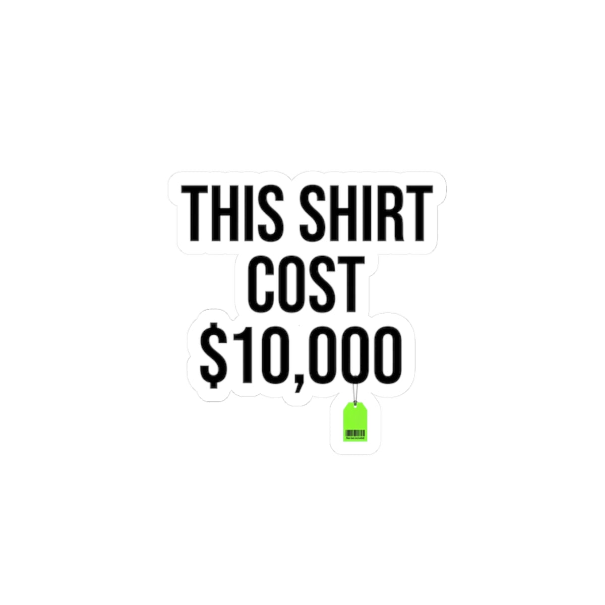 This Shirt Cost 10,000 Sticker | ironic meme, flex money, sarcastic text