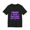 Error 404 Feelings Not Found Tee | Y2K, hot pink bubble text