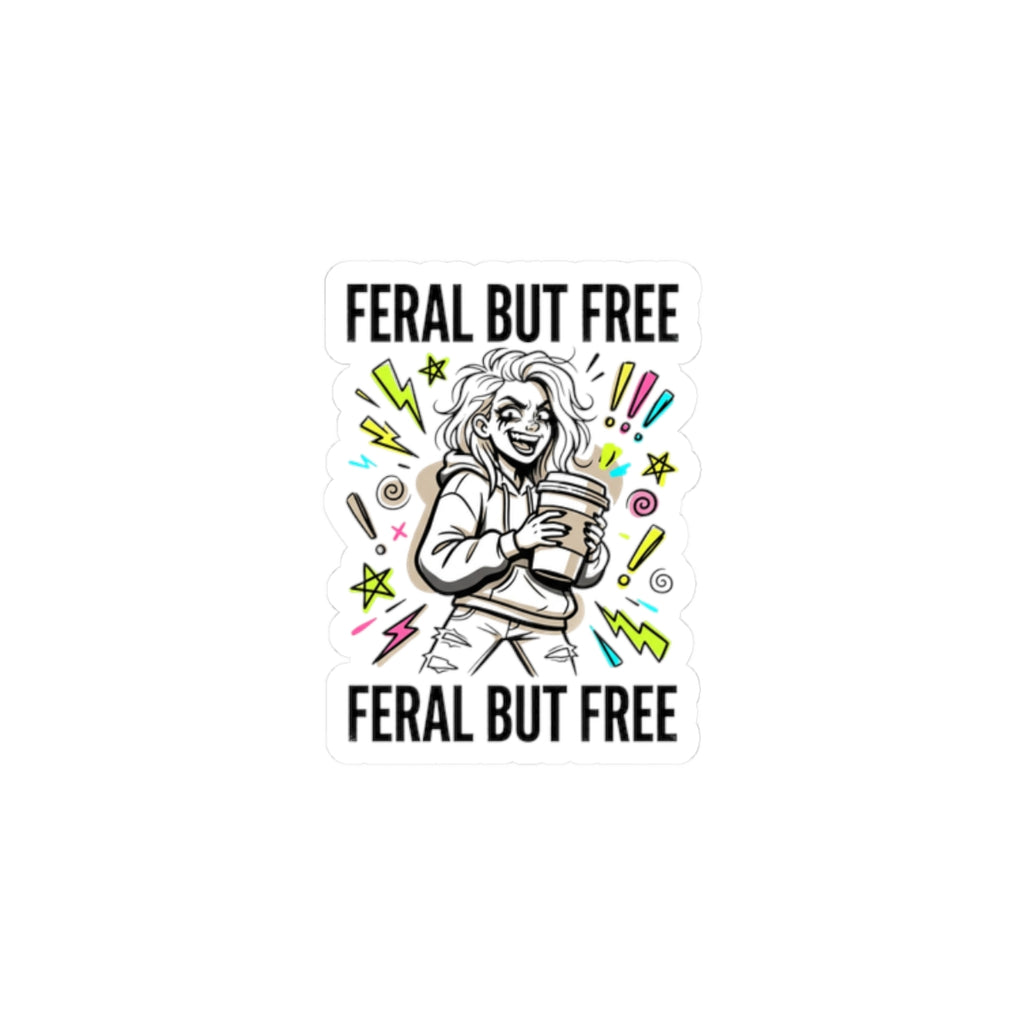 Feral But Free sticker | chaotic quirky humor, unhinged millennial burnout