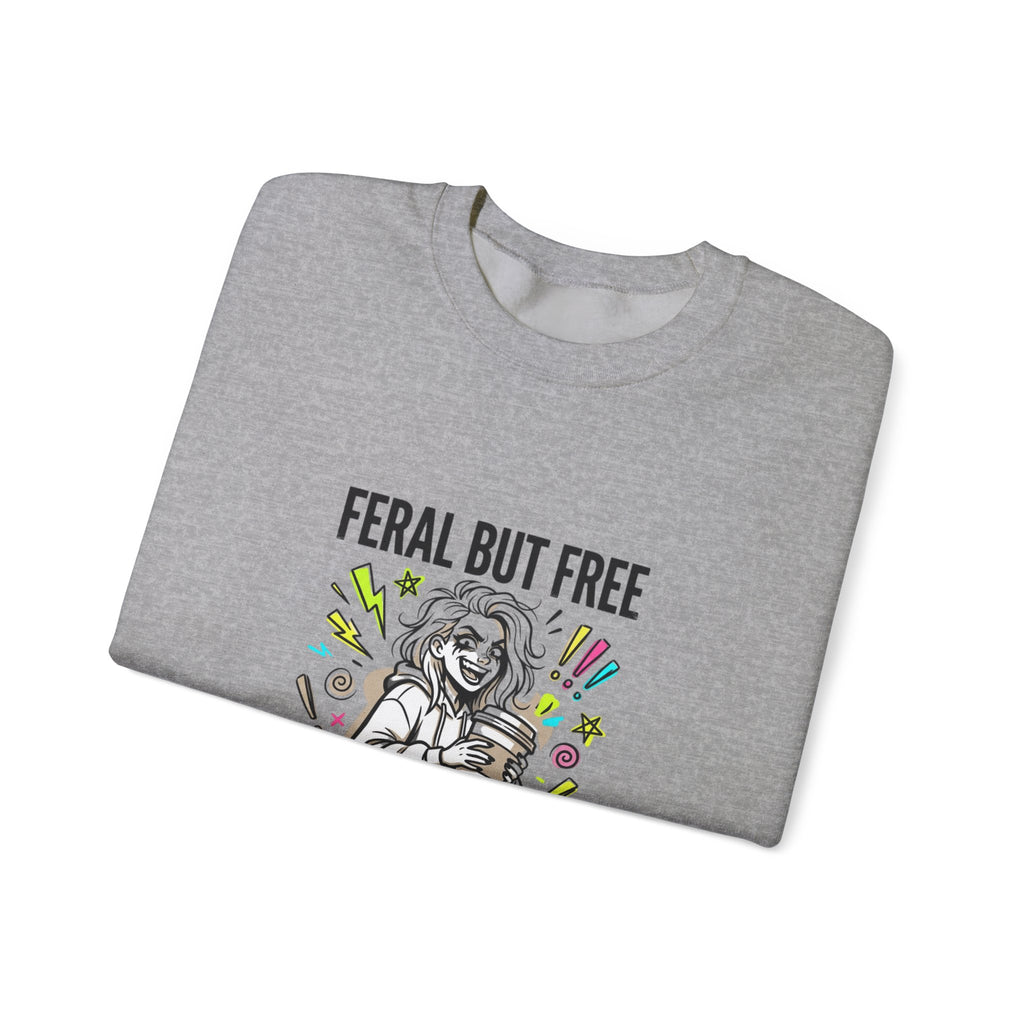 Feral But Free crewneck | chaotic quirky humor, millennial burnout