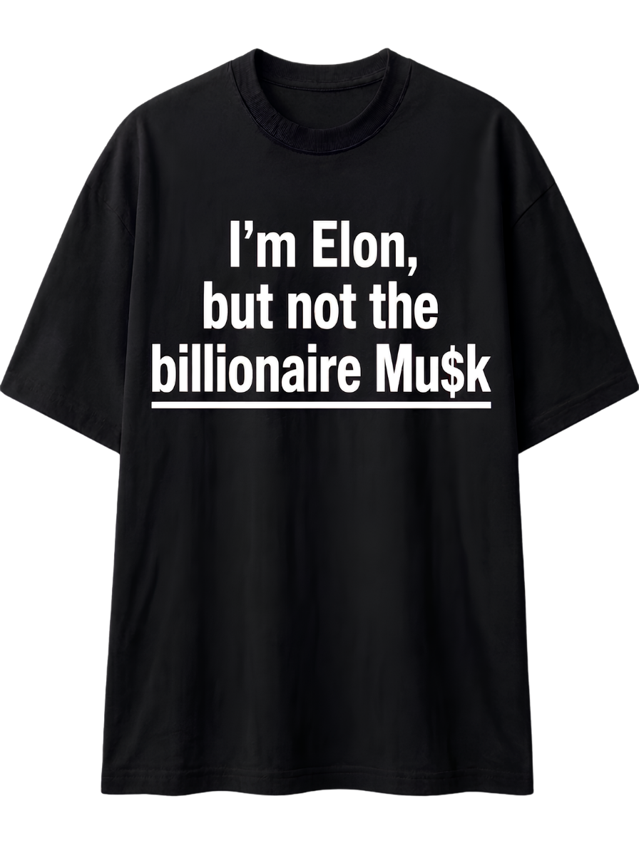 I'm Elon, But Not the Billionaire Musk T-Shirt