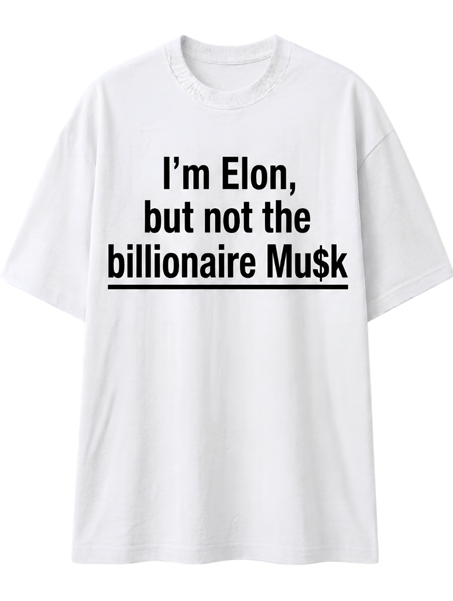 I'm Elon, But Not the Billionaire Musk T-Shirt
