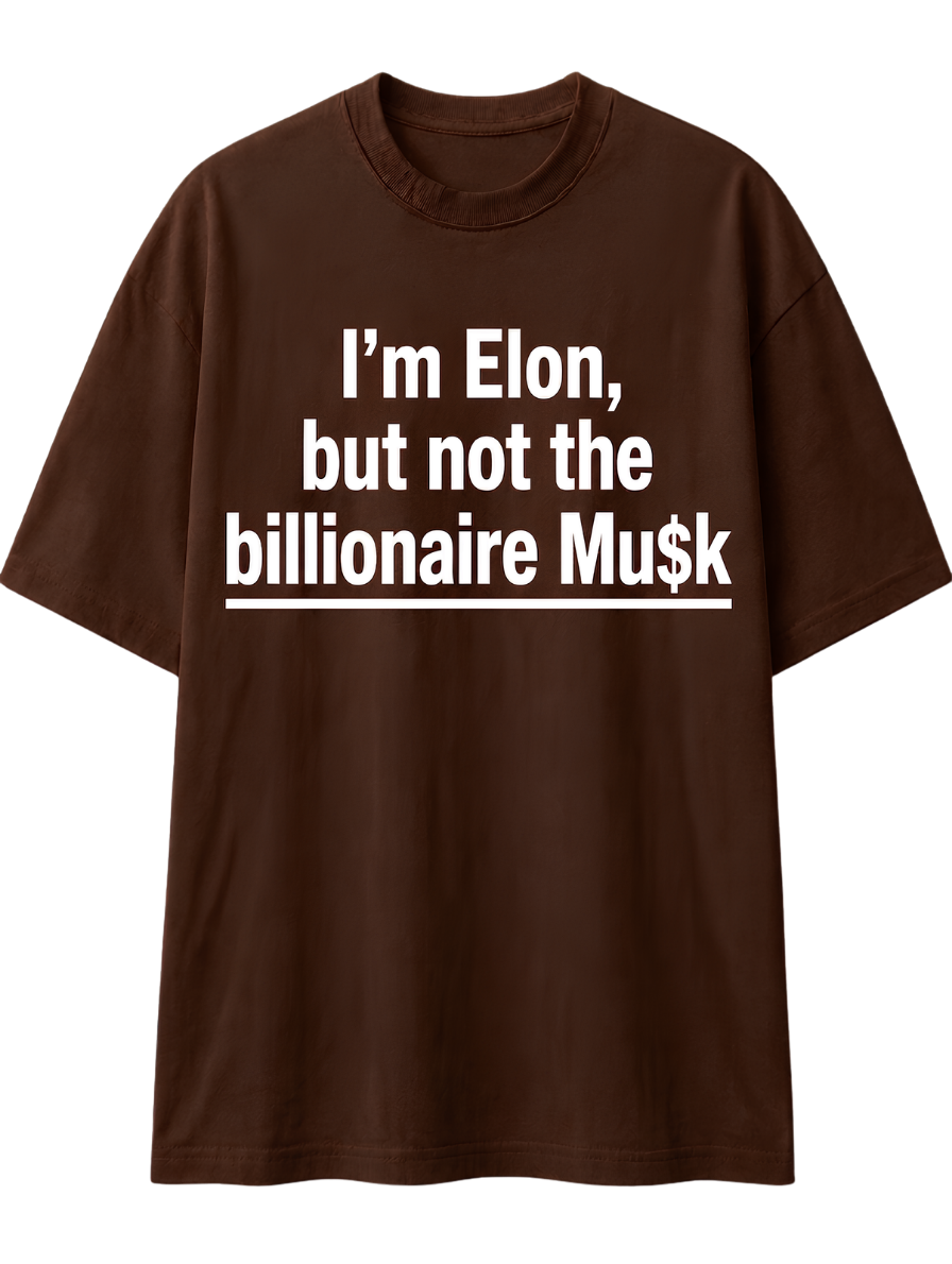 I'm Elon, But Not the Billionaire Musk T-Shirt