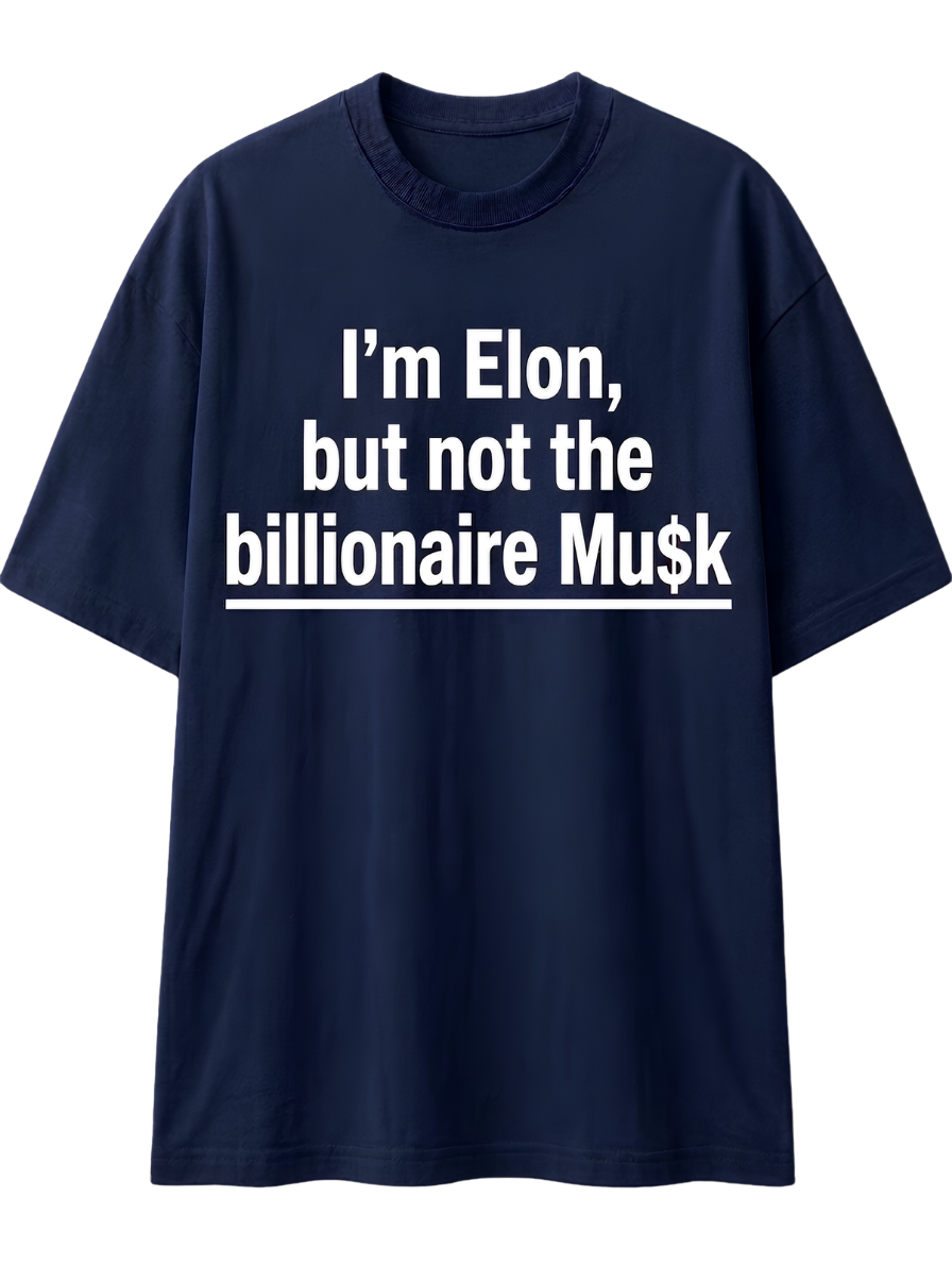 I'm Elon, But Not the Billionaire Musk T-Shirt