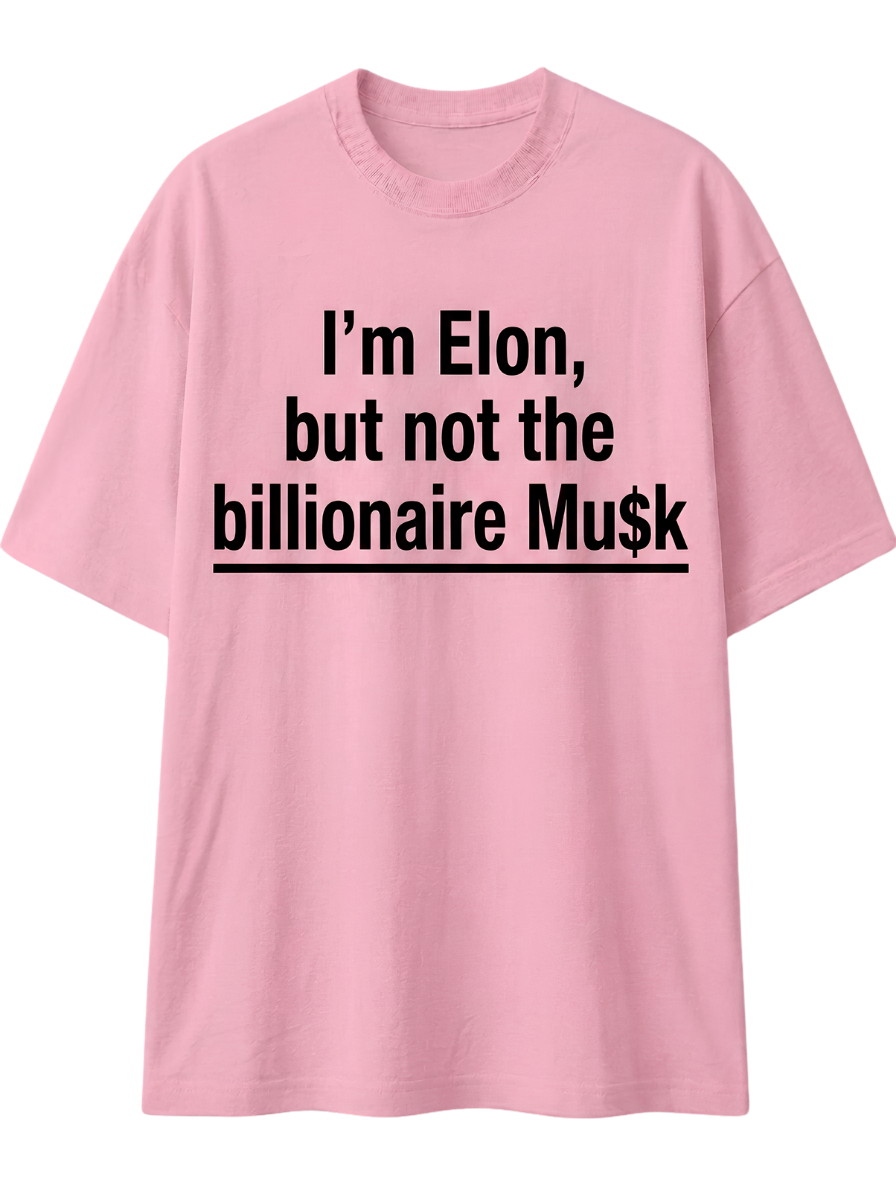 I'm Elon, But Not the Billionaire Musk T-Shirt