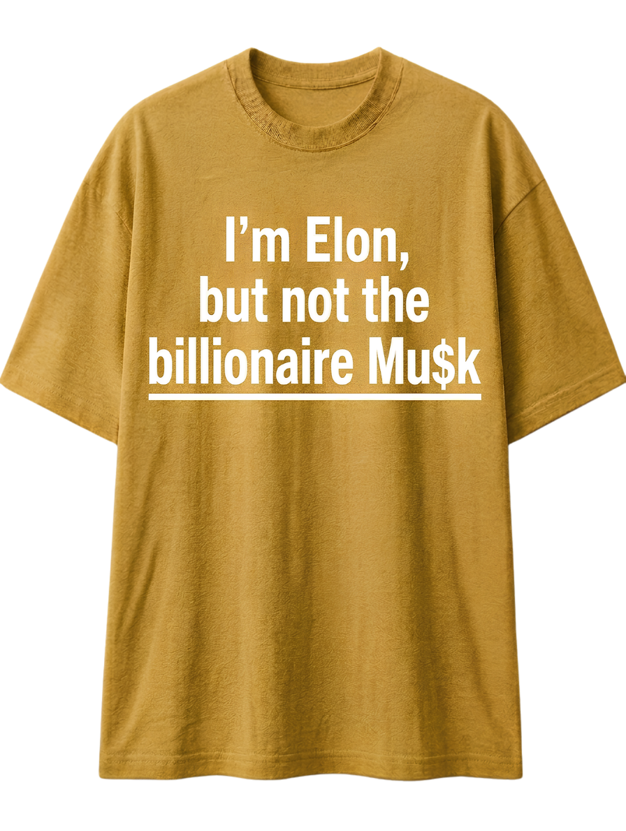 I'm Elon, But Not the Billionaire Musk T-Shirt