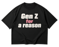 Gen Z For A Reason T-Shirt — Funny Youth Pride Tee