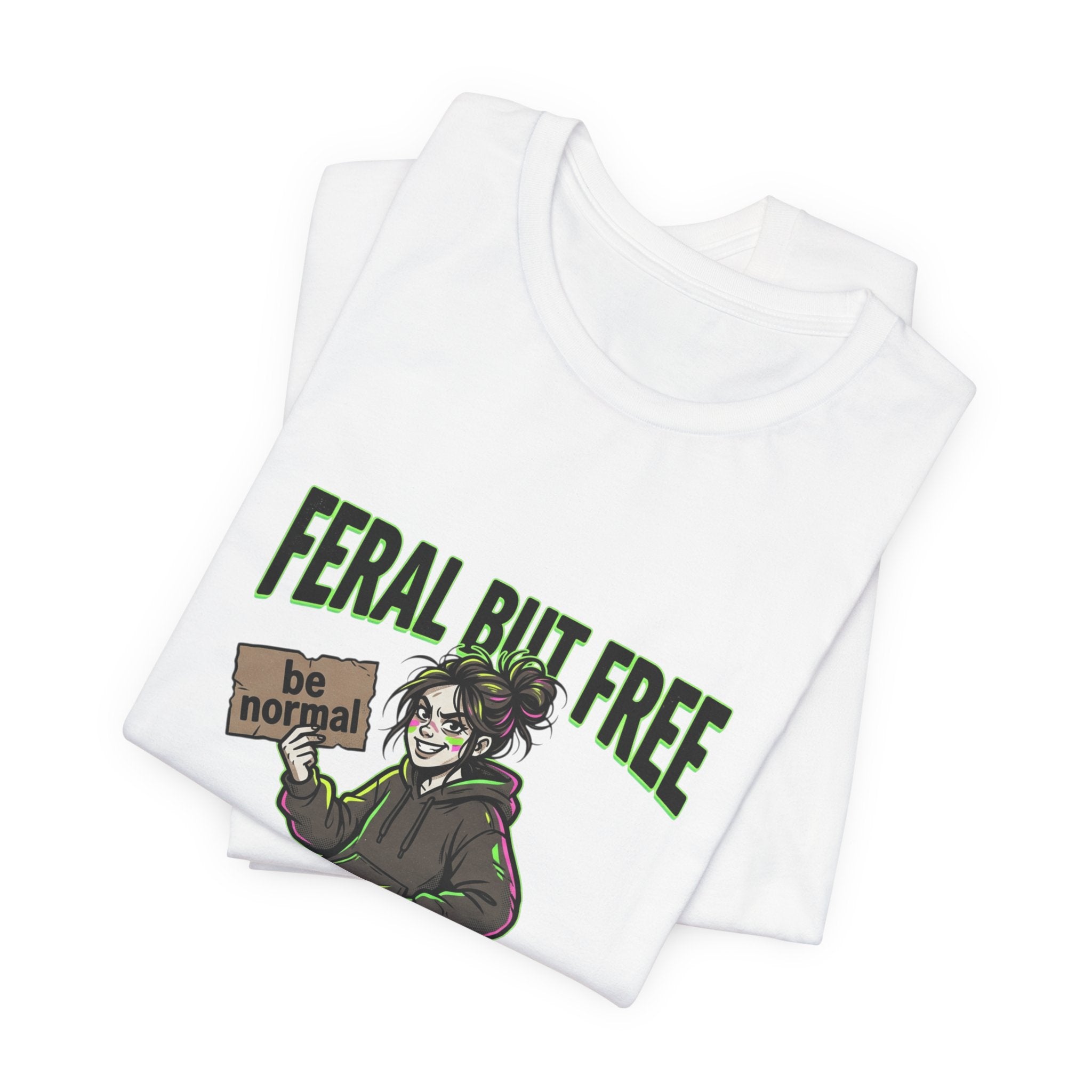 Feral But Free Tee | chaotic, quirky humor, millennial burnout