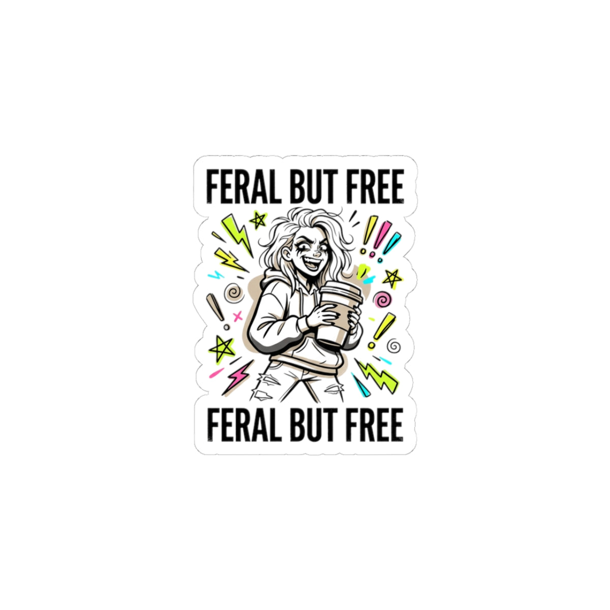 Feral But Free sticker | chaotic quirky humor, unhinged millennial burnout