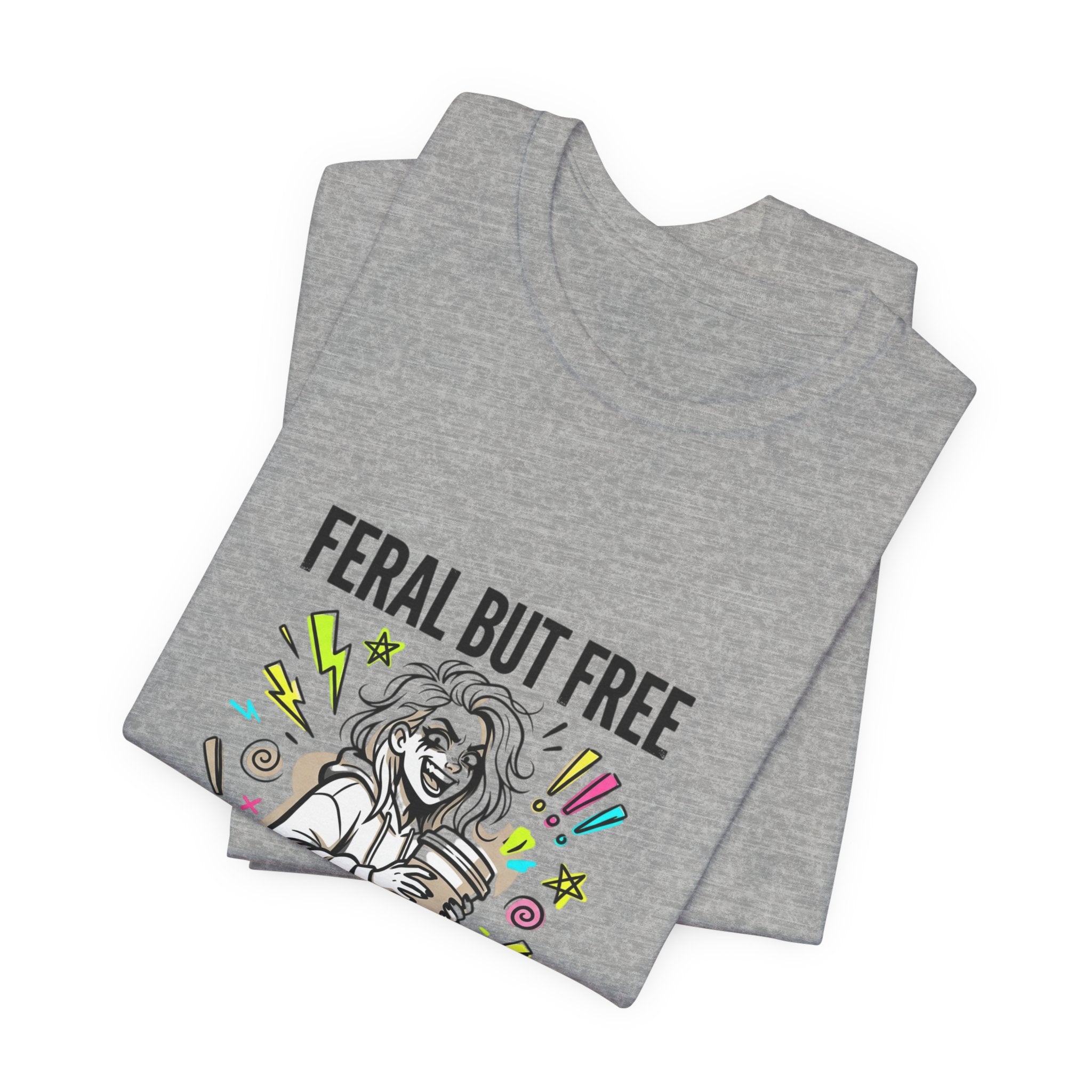 Feral But Free Tee | chaotic unhinged humor, millennial burnout