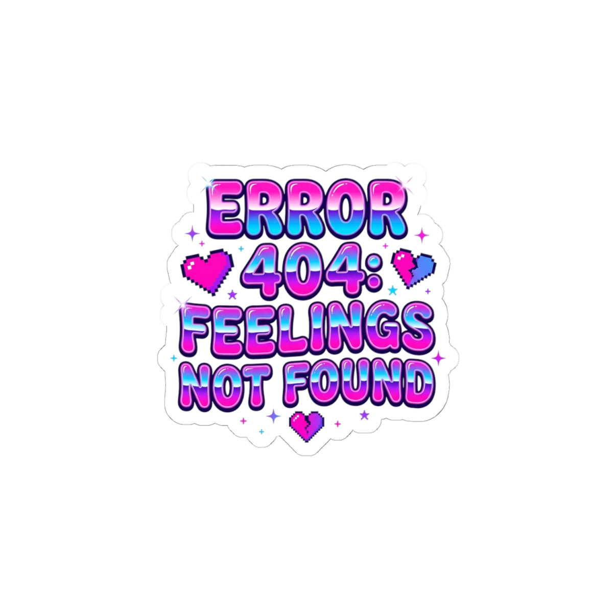ERROR 404: Feelings Not Found Kiss-Cut Sticker | Y2K glitter, cyber bubblegum