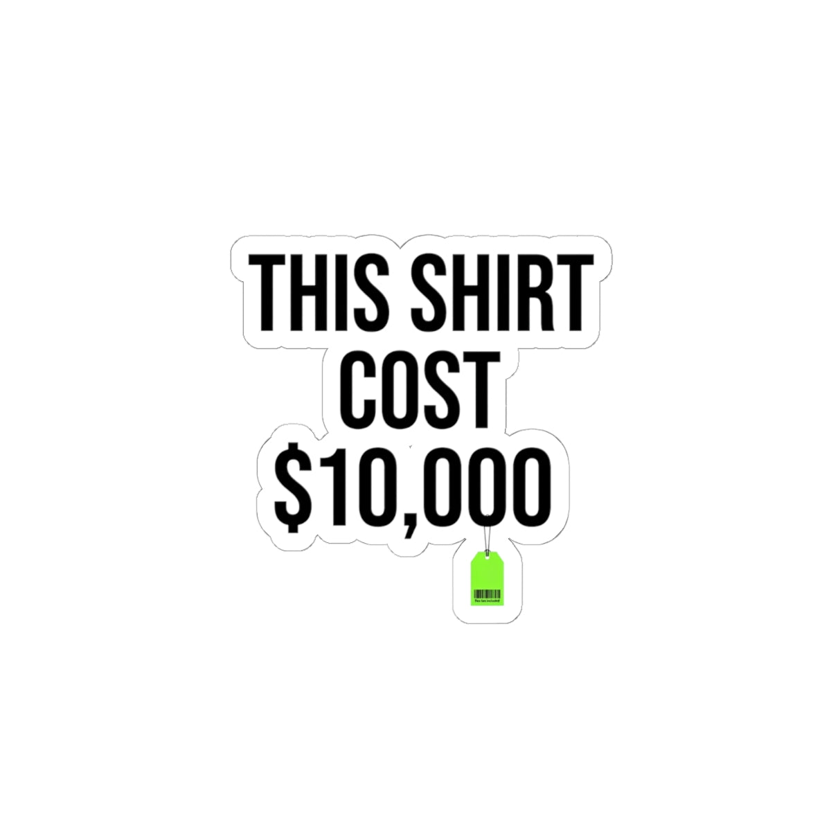 This Shirt Cost 10,000 Sticker | ironic meme, flex money, sarcastic text