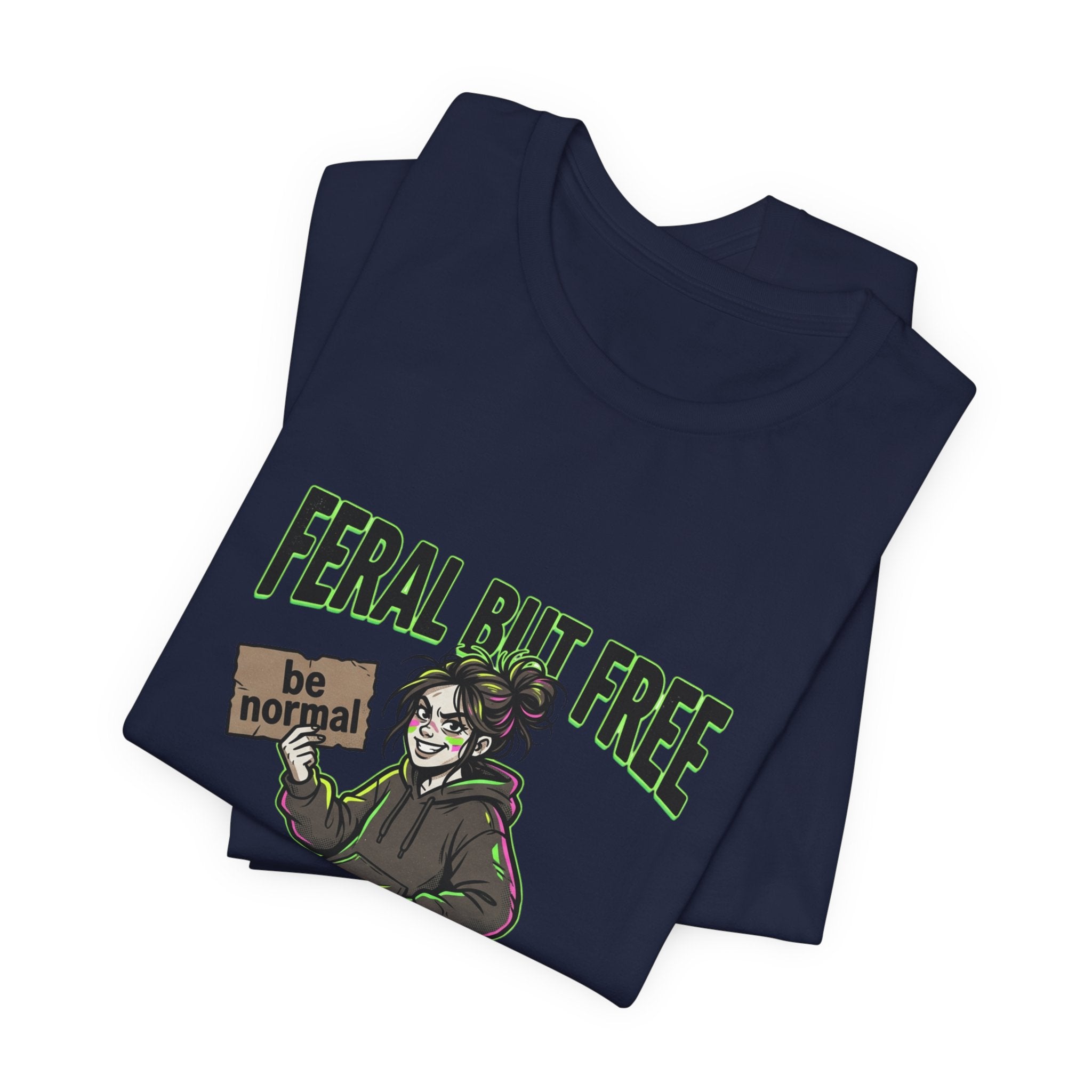 Feral But Free Tee | chaotic, quirky humor, millennial burnout