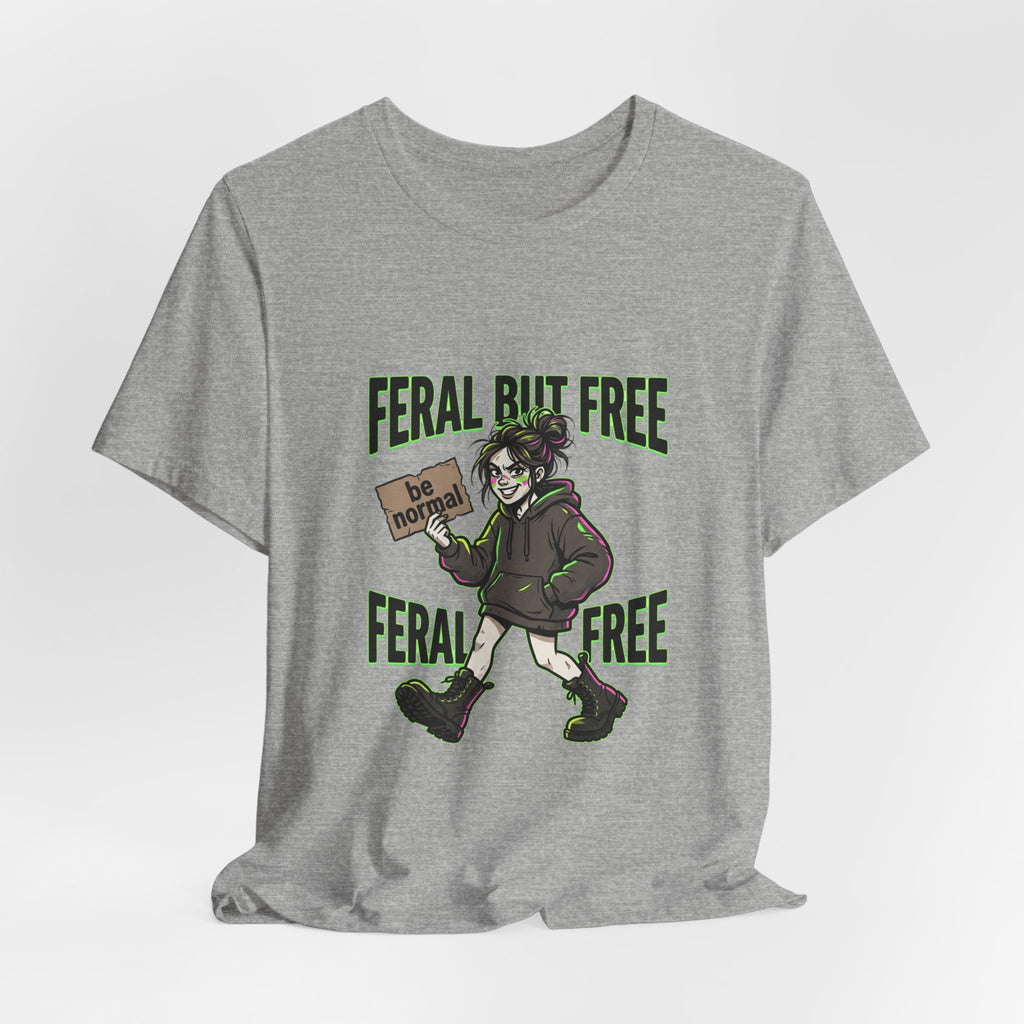 Feral But Free Tee | chaotic, quirky humor, millennial burnout