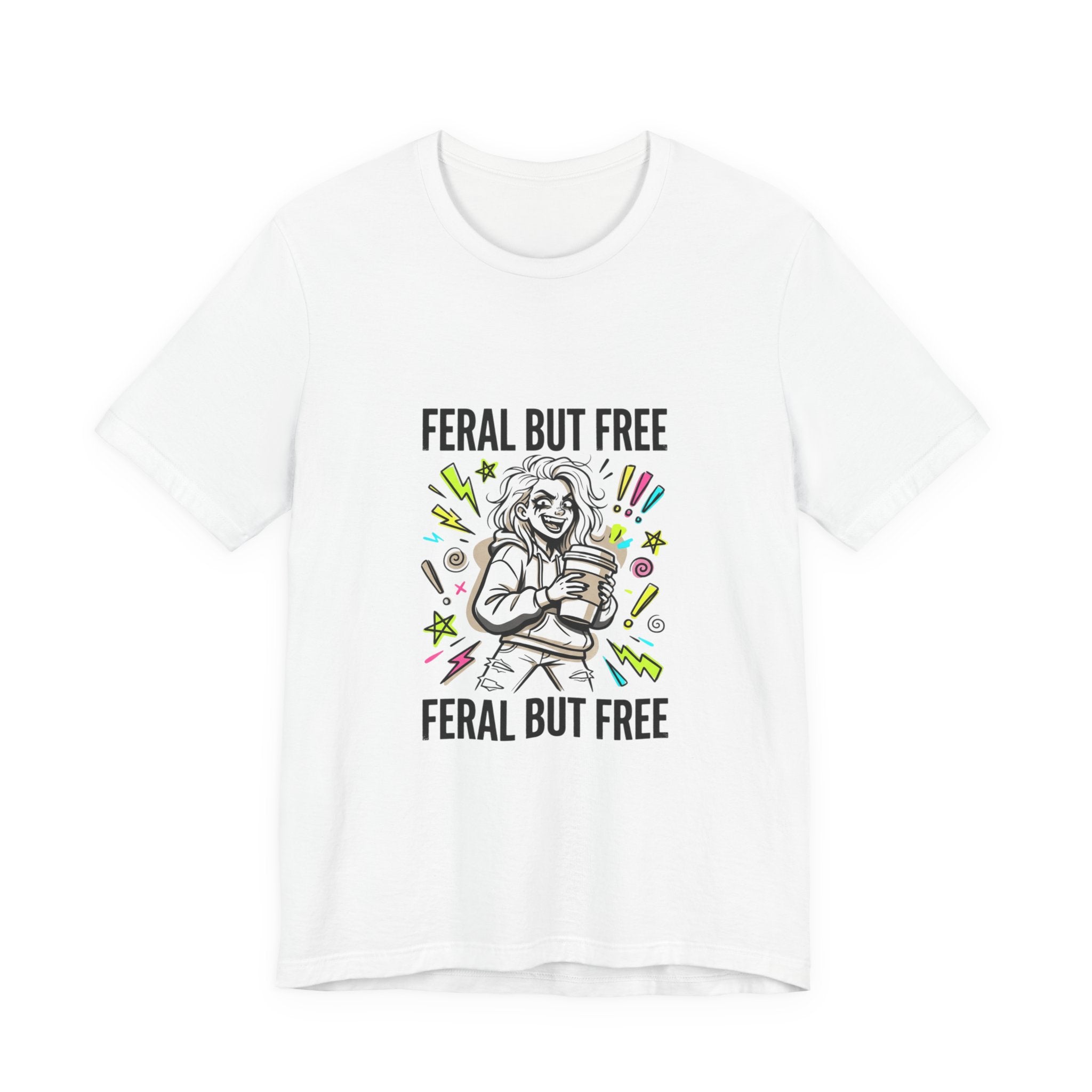 Feral But Free Tee | chaotic unhinged humor, millennial burnout