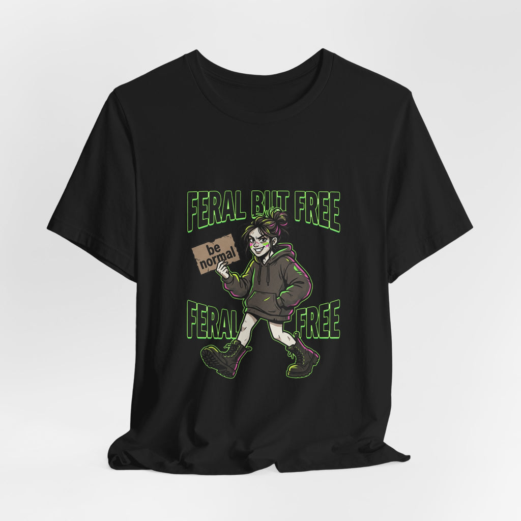 Feral But Free Tee | chaotic, quirky humor, millennial burnout