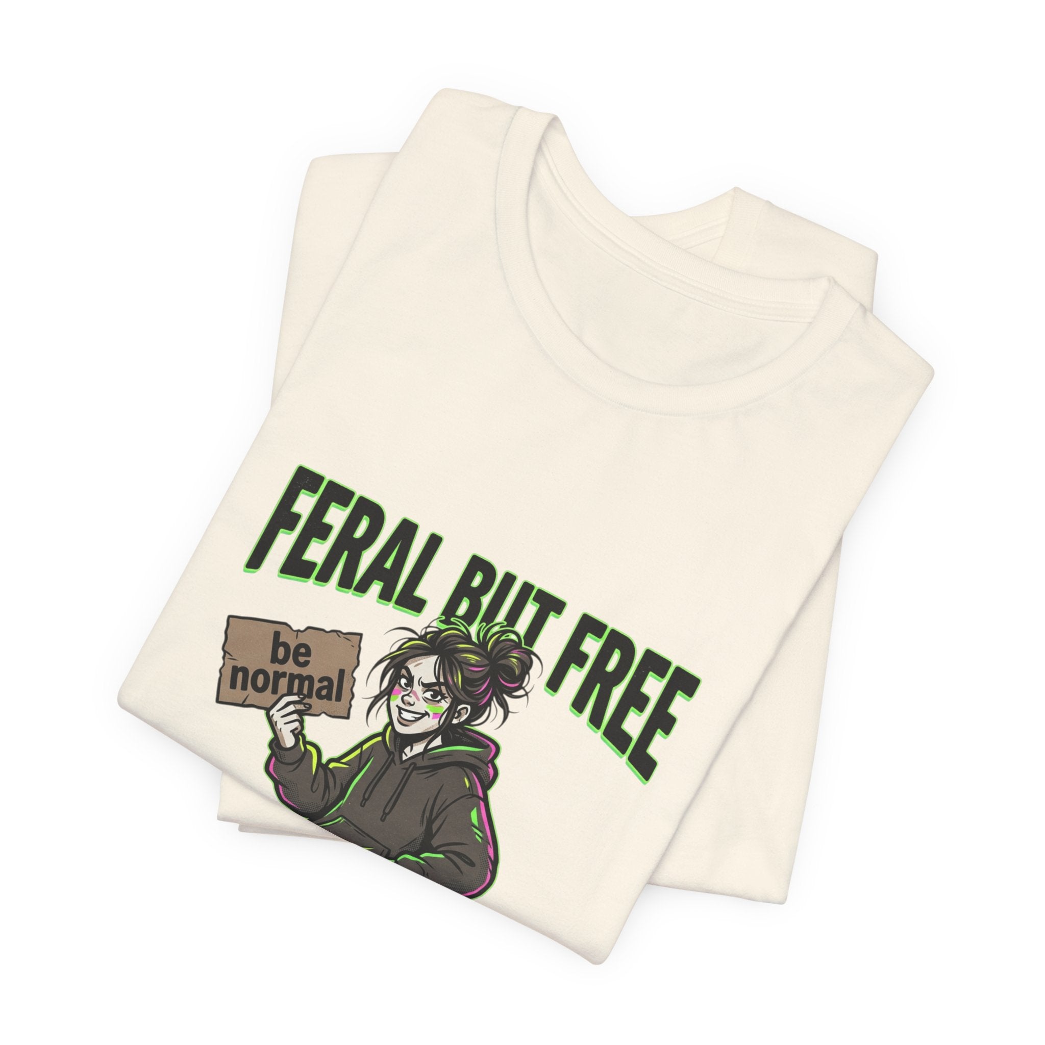 Feral But Free Tee | chaotic, quirky humor, millennial burnout